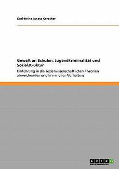 Paperback Gewalt an Schulen, Jugendkriminalität und Sozialstruktur: Einführung in die sozialwissenschaftlichen Theorien abweichenden und kriminellen Verhaltens [German] Book