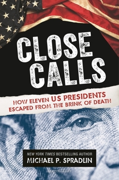 Hardcover Close Calls: How Eleven US Presidents Escaped from the Brink of Death Book