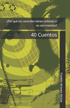 ¿Por qué los caracoles tienen antenas si no son insectos?: 40 Cuentos (Spanish Edition)