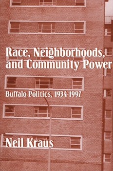Paperback Race, Neighborhoods, and Community Power: Buffalo Politics, 1934-1997 Book