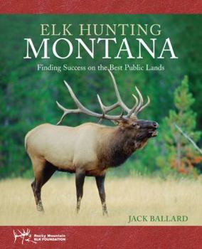 Paperback Elk Hunting Montana: Finding Success on the Best Public Lands Book