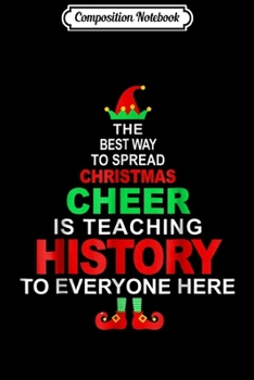 Paperback Composition Notebook: History Teacher Christmas - Elf Christmas Cheer Journal/Notebook Blank Lined Ruled 6x9 100 Pages Book
