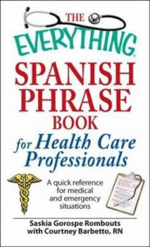 Paperback The Everything Spanish Phrase Book for Health Care Professionals: A Quick Reference for Medical and Emergency Situations Book