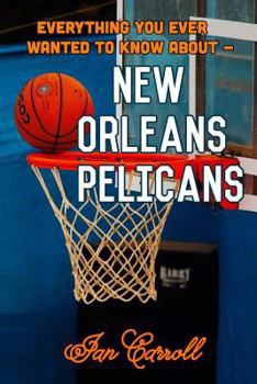 Paperback Everything You Ever Wanted to Know About New Orleans Pelicans Book