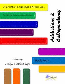 Paperback A Christian Counselor's Primer On.... Addictions & CoDependency: Book Four Book