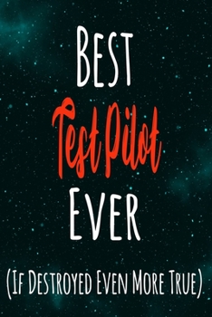 Best Pilot Ever (If Destroyed Even More True): The perfect gift for the professional in your life - Funny 119 page lined journal!