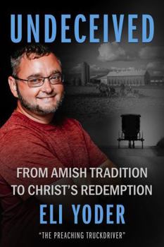 Paperback Undeceived: From Amish Tradition to Christ's Redemption Book