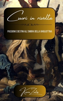 Hardcover Cuori in rivolta: passioni e destini all'ombra della ghigliottina [Italian] Book