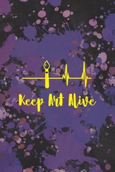 Keep Art Alive: Notebook Journal Composition Blank Lined Diary Notepad 120 Pages Paperback Purple Pincels Graphic Desing