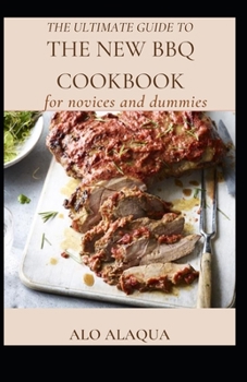 Paperback The Ultimate Guide To The New BBQ Cookbook For Novices And Dummies [Large Print] Book