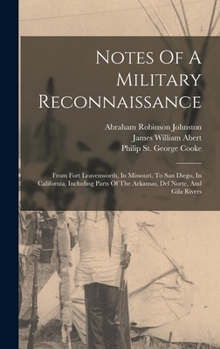 Notes of a Military Reconnoissance From Fort Leavenworth, in Missouri to San Diego, in California, Including Part of the Arkansas, Del Norte, and Gila Rivers