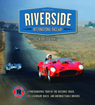 Hardcover Riverside International Raceway: A Photographic Tour of the Historic Track, Its Legendary Races, and Unforgettable Drivers Book