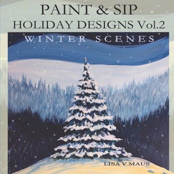 Paperback Paint and Sip Holiday Designs Vol.2: Winter Scenes Book