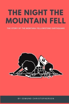 The Night The Mountain Fell: The Story Of The Montana-Yellowstone Earthquake