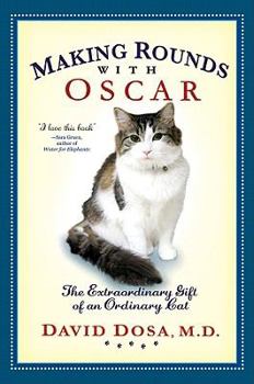 Hardcover Making Rounds with Oscar: The Extraordinary Gift of an Ordinary Cat Book