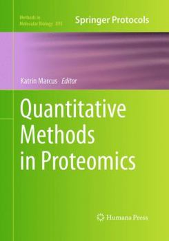 Quantitative Methods in Proteomics - Book #893 of the Methods in Molecular Biology