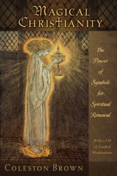 Magical Christianity, Revised Edition: The Power of Symbols for Spiritual Renewal with a CD of Guided Meditations