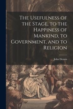 Paperback The Usefulness of the Stage, to the Happiness of Mankind, to Government, and to Religion Book
