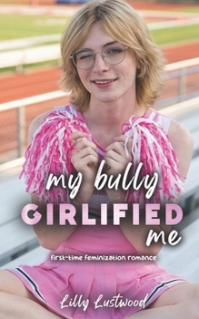 Paperback My Bully Girlified Me: First-time Feminization Romance Book