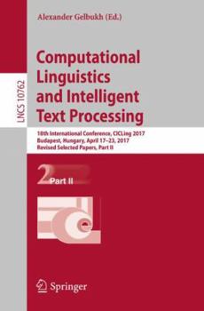 Paperback Computational Linguistics and Intelligent Text Processing: 18th International Conference, Cicling 2017, Budapest, Hungary, April 17-23, 2017, Revised Book