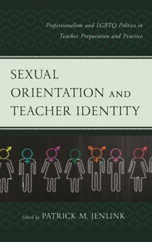 Paperback Sexual Orientation and Teacher Identity: Professionalism and LGBTQ Politics in Teacher Preparation and Practice Book