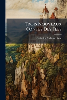 Paperback Trois Nouveaux Contes Des Fees: Avec Une Préface Qui N'est Pas Moins Sérieuse [French] Book
