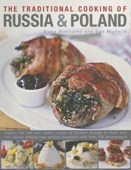 Paperback The Traditional Cooking of Russia & Poland: Explore the Rich and Varied Cuisine of Eastern Europe Inmore Than 150 Classic Step-By-Step Recipes Illustr Book