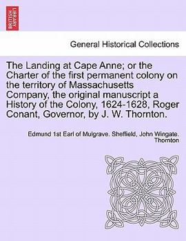 Paperback The Landing at Cape Anne; Or the Charter of the First Permanent Colony on the Territory of Massachusetts Company, the Original Manuscript a History of Book