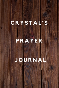 Crystal's Prayer Journal: Prayer Journal Planner Goal Journal Gift for Crystal  / Notebook / Diary / Unique Greeting Card Alternative