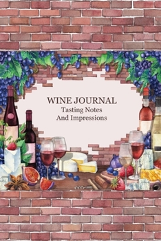 WINE JOURNAL Tasting Notes & Impressions: Wine Tasting Note Journal | Record Keeping Notebook Organizer | Diary Tracker Log Book for Wine Lovers | Wine Review