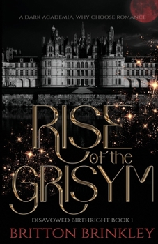 Rise of the Grisym: A Dark Academia Why Choose Romance (Disavowed Birthright)