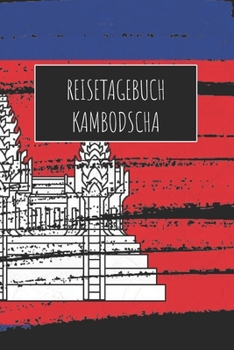 Reisetagebuch Kambodscha: 6x9 Reise Journal I Notizbuch mit Checklisten zum Ausfüllen I Perfektes Geschenk für den Trip nach Kambodscha für jeden Reisenden (German Edition)