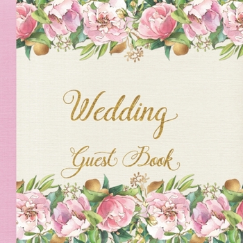 Wedding Guest Book: Pink and Gold Roses Floral Design Large Wedding Guest Book with Colored Decorated Interior