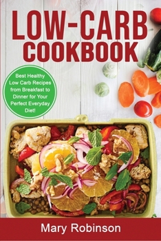 Paperback Low-Carb Cookbook: Best Healthy Low Carb Recipes from Breakfast to Dinner for Your Perfect Everyday Diet! Book