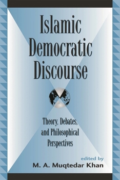 Paperback Islamic Democratic Discourse: Theory, Debates, and Philosophical Perspectives Book