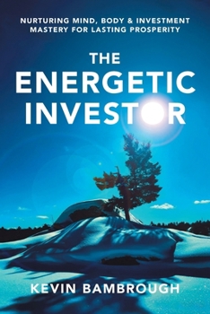 Paperback The Energetic Investor: Nurturing Mind, Body & Investment Mastery for Lasting Prosperity Book