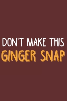 Don't make this Ginger snap: Freckles I Ginger I Red Hair I Beard I Fun Quote I Red Head