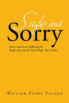 Paperback Safe and Sorry: Poems and Stories Reflecting the Bright Day and the Dark Night That Follows Book