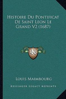 Paperback Histoire Du Pontificat De Saint Leon Le Grand V2 (1687) [French] Book