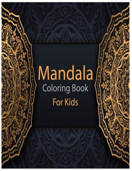 Mandala Coloring Book for Kids: An Activity and Learning Book for Toddlers through Fun and Excitement.