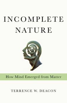 Hardcover Incomplete Nature: How Mind Emerged from Matter Book