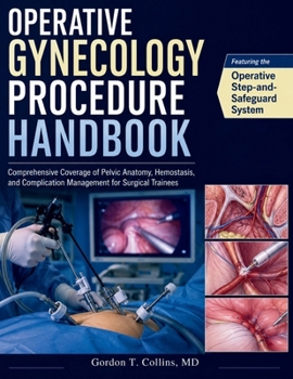 Operative Gynecology Procedure Handbook: Comprehensive Coverage of Pelvic Anatomy, Hemostasis, and Complication Management for Surgical Trainees