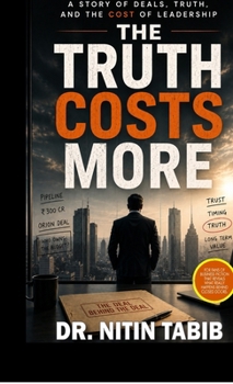 The Truth Costs More: A Story of Deals, Truth, and the Cost of Leadership