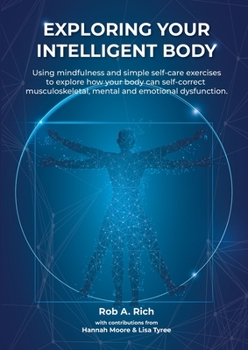 Paperback Exploring your intelligent body: Using mindfulness and simple self-care exercises to explore how your body can self-correct musculoskeletal, mental an Book