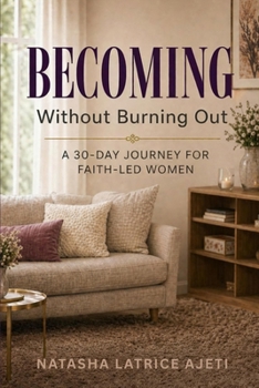 Becoming Without Burning Out: A 30-Day Journey for Faith-Led Women