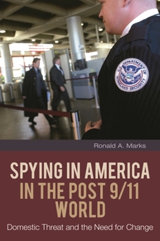 Spying in America in the Post 9/11 World: Domestic Threat and the Need for Change (Praeger Security International)