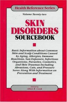 Skin Disorders Sourcebook: Basic Information About Common Skin and Scalp Conditions Caused by Aging, Allergies, Immune Reactions, Sun Exposure, Infectious ... Parasites, (Health Reference Series)