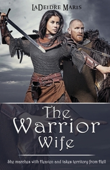 The Warrior Wife: She Marches with Lord Sabaoth, God Of Angel Armies, and Takes Territory from Hell.