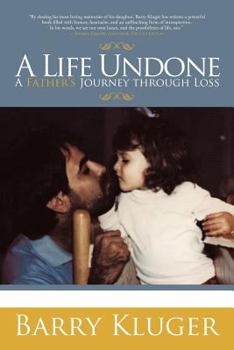 Paperback A Life Undone: A Fathers Journey Through Loss Book