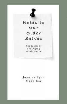 Paperback Notes to Our Older Selves: Suggestions for Aging With Grace Book
